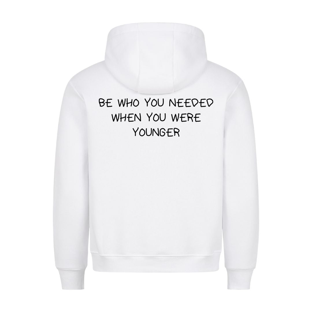 BE WHO YOU NEEDED WHEN YOU WERE YOUNGER (Backprint) Hoodie