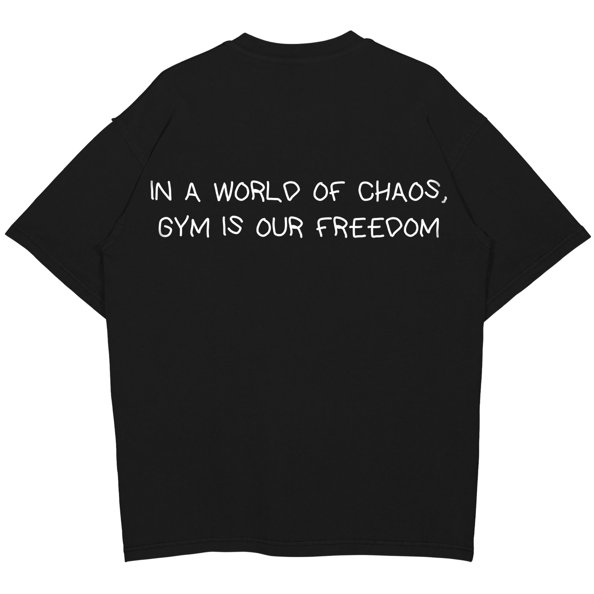 IN A WORLD OF CHAOS, GYM IS OUR FREEDOM Oversized (Backprint) Shirt