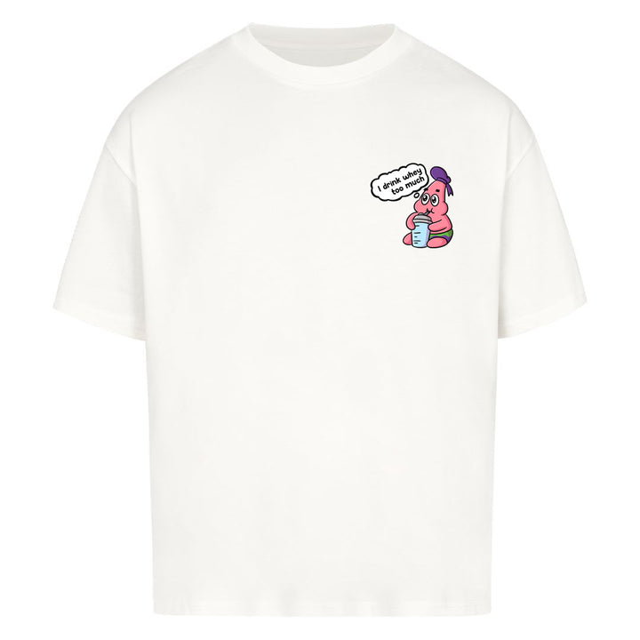 Whey too much Oversized Shirt