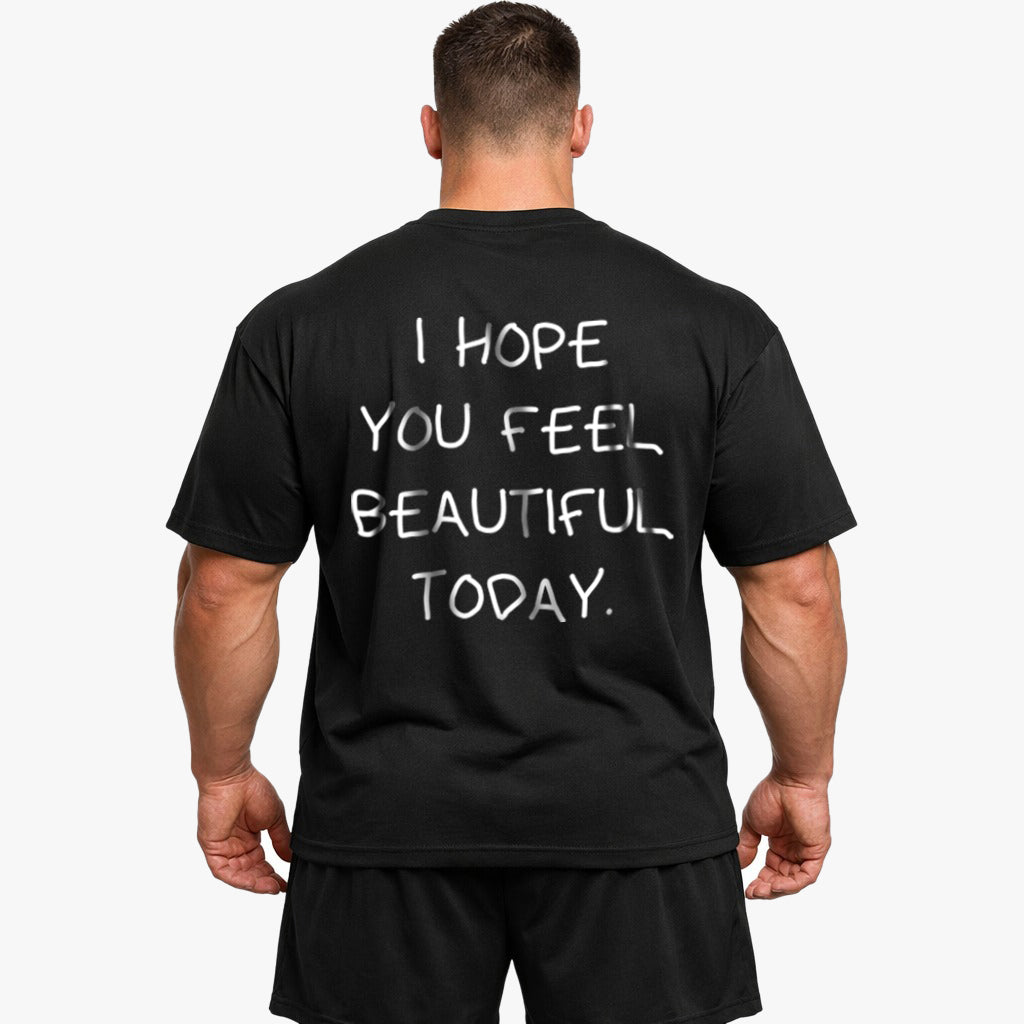I HOPE YOU FEEL BEAUTIFUL TODAY Oversized (Backprint) Shirt