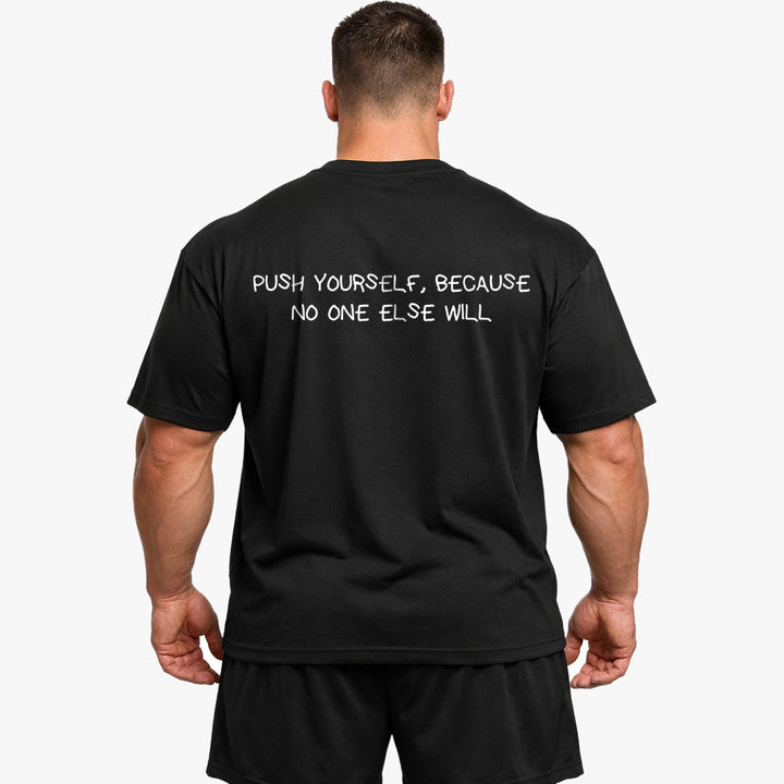 PUSH YOURSELF, BECAUSE NO ONE ELSE WILL Oversized (Backprint) Shirt