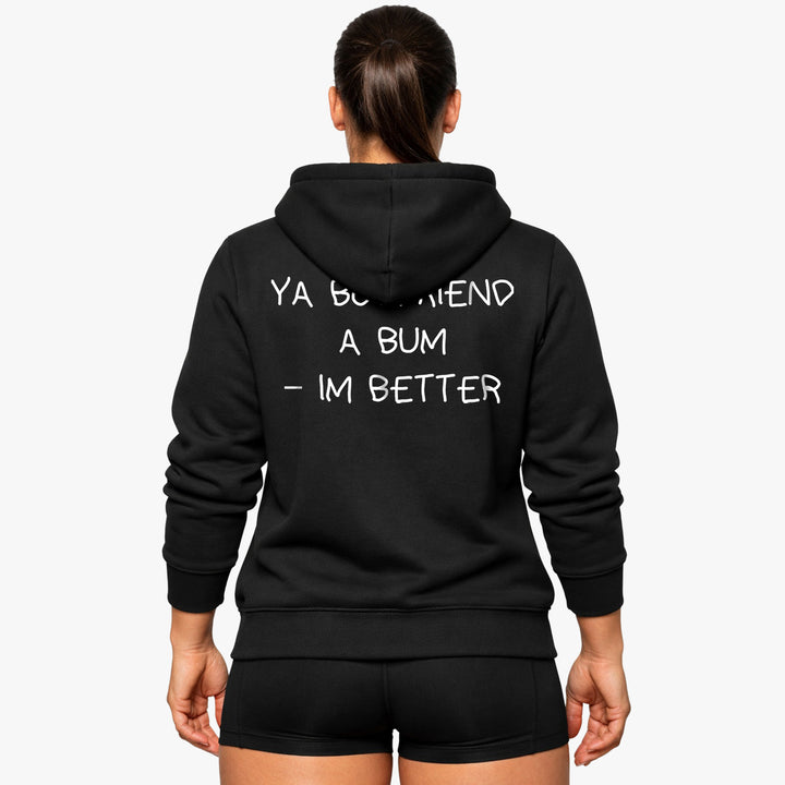 YA BOYFRIEND A BUM – IM BETTER (Backprint) Hoodie