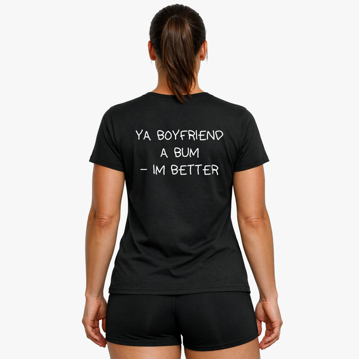 YA BOYFRIEND A BUM – IM BETTER (Backprint) Shirt