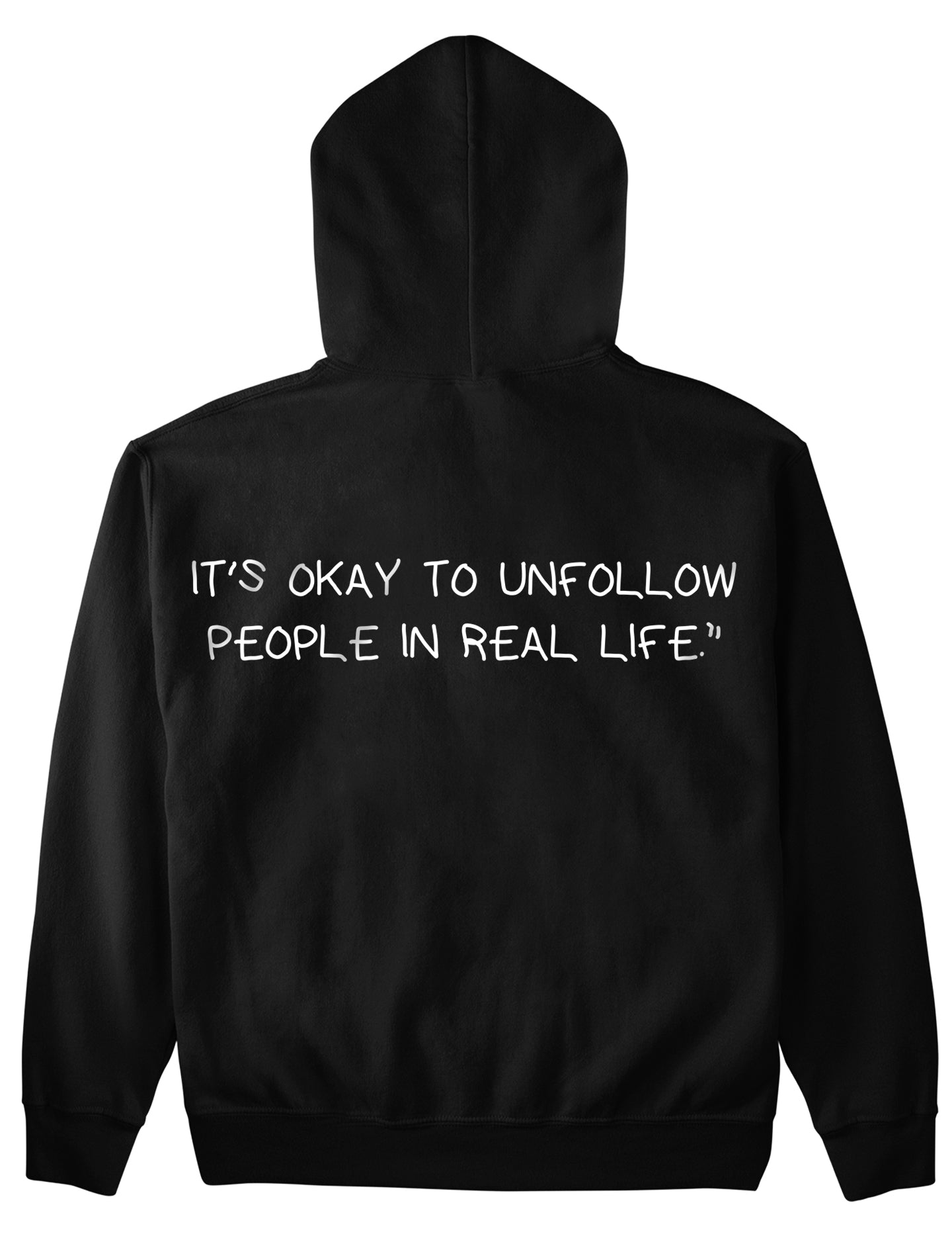 IT'S OKAY TO UNFOLLOW PEOPLE IN REAL LIFE (Backprint) Hoodie